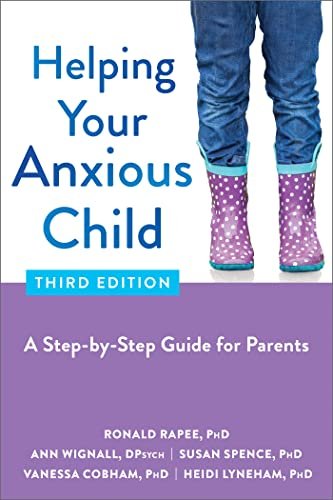 'Helping Your Anxious Child: A Step-by-Step Guide for Parents' by Ronald Rapee, Ann Wignall, Susan Spence, and Heidi Lyneham