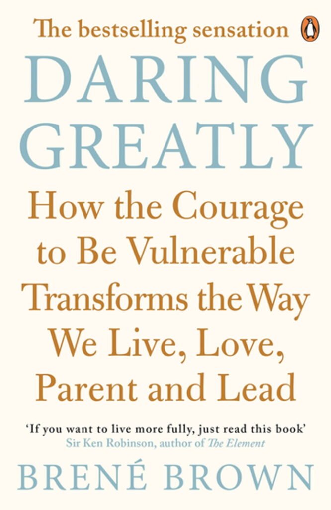 "Daring Greatly: How the Courage to Be Vulnerable Transforms the Way We Live, Love, Parent, and Lead" by Brené Brown